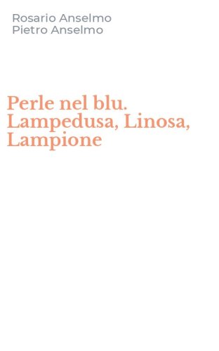 Perle nel blu. Lampedusa, Linosa, Lampione