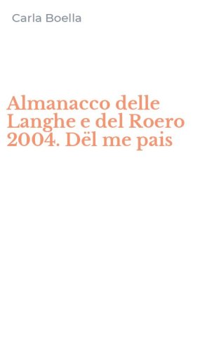 Almanacco delle Langhe e del Roero 2004. D&euml;l me pais