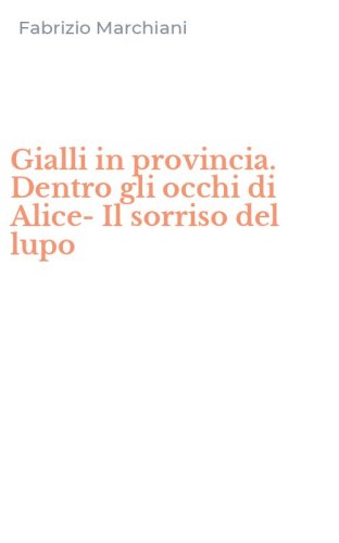 Gialli in provincia. Dentro gli occhi di Alice-Il sorriso del lupo