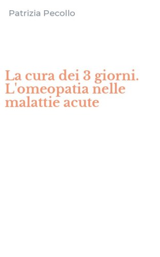 La cura dei 3 giorni. L'omeopatia nelle malattie acute