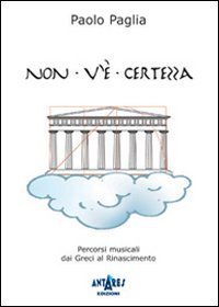Non v'&egrave; certezza. Percorsi musicali dai greci al Rinascimento