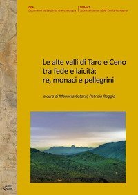 Le alte valli di Taro e Ceno tra fede e laicit&agrave;: re, monaci e pellegrini