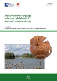 Antichi romani e romanit&agrave; nelle terre del Delta del Po. Nuovi studi e prospettive di ricerca