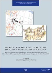 Archeologia nella valle del Cesano da Suasa a Santa Maria in Portuno. Atti del Convegno per i venti anni di ricerche dell'Universit&agrave; di Bologna...