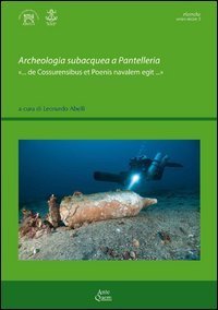 Archeologia subacquea a Pantelleria &laquo;... de Cossurensibus et Poenis navalem egit...&raquo;