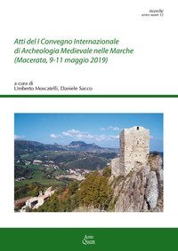 Atti del 1&ordm; Convegno Internazionale di archeologia medievale nelle Marche (Macerata, 9-11 maggio 2019)
