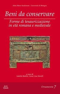 Beni da conservare. Forme di tesaurizzazione in et&agrave; romana e medievale