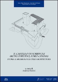 Il castello di Sorrivoli (Roncofreddo, Forl&igrave;-Cesena). Storia e archeologia dell'architettura