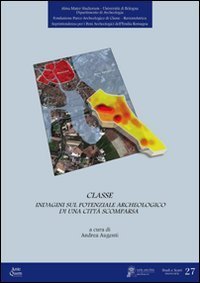 Classe. Ricerche per il potenziale archeologico di una citt&agrave; scomparsa