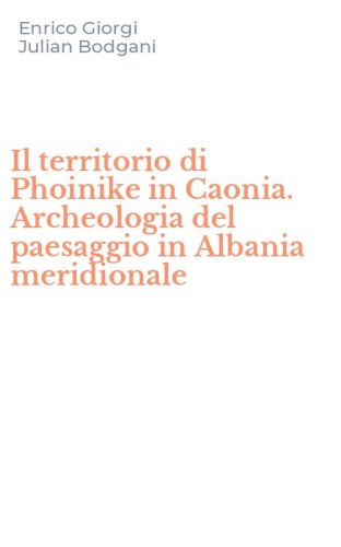 Il territorio di Phoinike in Caonia. Archeologia del paesaggio in Albania meridionale