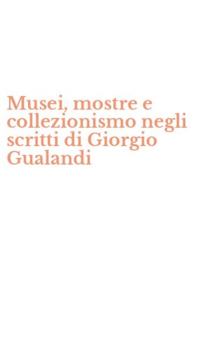 Musei, mostre e collezionismo negli scritti di Giorgio Gualandi