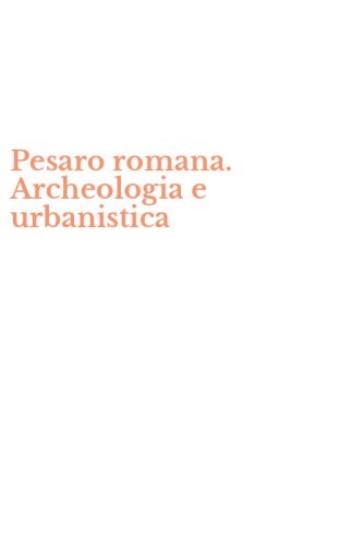 Pesaro romana. Archeologia e urbanistica