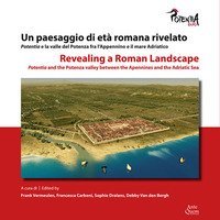Un paesaggio di et&agrave; romana rivelato. Potentia e la valle del Potenza fra l'Appennino e il mare Adriatico-Revealing a roman landscape. Potentia and the Potenza valley between of Apennines and the Adriatic sea