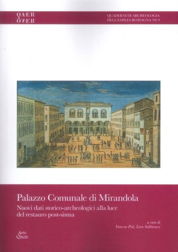 Palazzo comunale di Mirandola. Nuovi dati storico-archeologici alla luce del restauro post-sisma