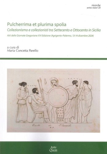 &laquo;Pulcherrima et plurima spolia&raquo;. Collezionismo e collezionisti tra Settecento e Ottocento in Sicilia