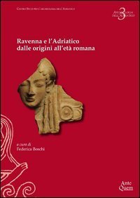Ravenna e l'Adriatico dalle origini all'et&agrave; romana