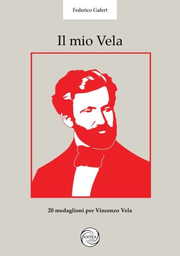Il mio Vela. 20 medaglioni per il bicentenario di Vincenzo Vela scultore (1820-1891)