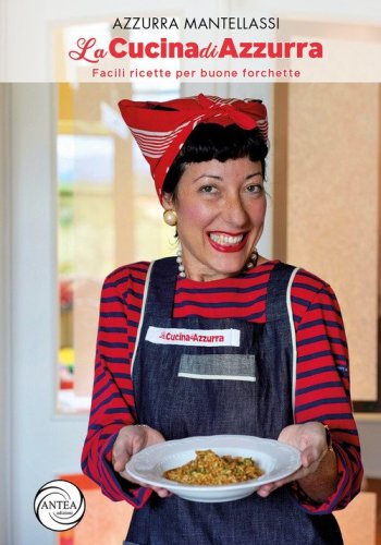 La Cucina di Azzurra. Facili ricette per buone forchette
