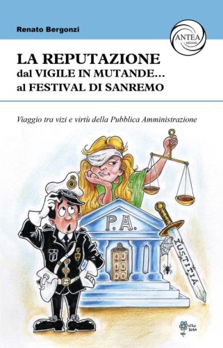 La reputazione. Dal vigile in mutande... al Festival di Sanremo. Viaggio tra vizi e virt&ugrave; della Pubblica Amministrazione