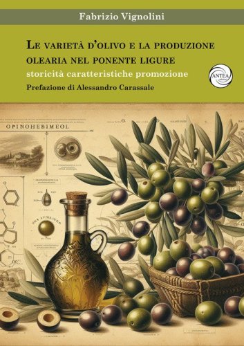 Le variet&agrave; d'olivo e la produzione olearia nel Ponente Ligure. Storicit&agrave; caratteristiche promozione