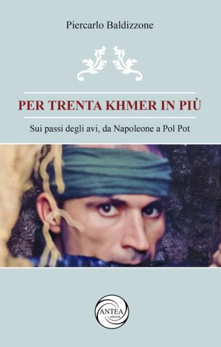 Per trenta Khmer in pi&ugrave;. Sui passi degli avi, da Napoleone a Pol Pot