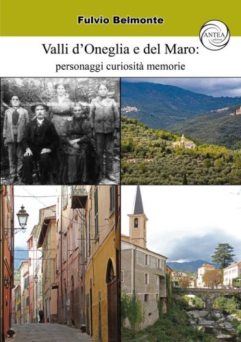 Valli d'Oneglia e del Maro: personaggi curiosit&agrave; memorie