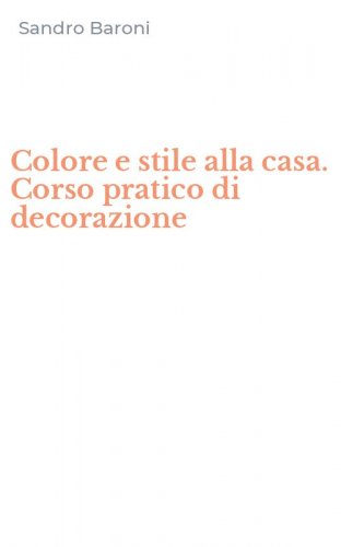 Colore e stile alla casa. Corso pratico di decorazione