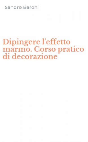 Dipingere l'effetto marmo. Corso pratico di decorazione