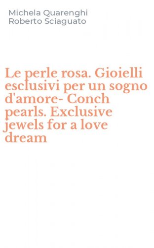 Le perle rosa. Gioielli esclusivi per un sogno d'amore-Conch pearls. Exclusive jewels for a love dream