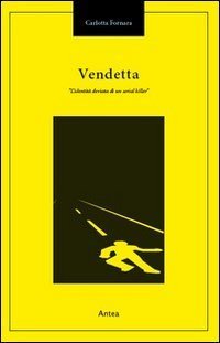 Vendetta. L'identit&agrave; deviata di un serial killer