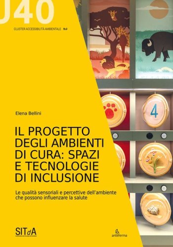 Il progetto degli ambienti di cura: spazi e tecnologie di inclusione. Le qualit&agrave; sensoriali e percettive dell'ambiente che possono influenzare la salute