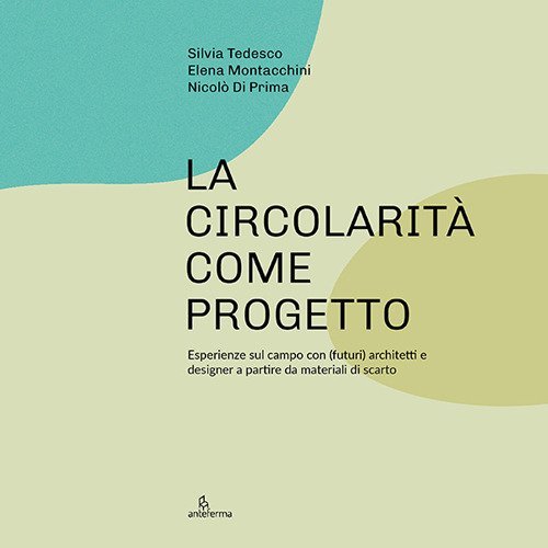 La circolarit&agrave; come progetto. Esperienze sul campo con (futuri) architetti e designer a partire da materiali di scarto