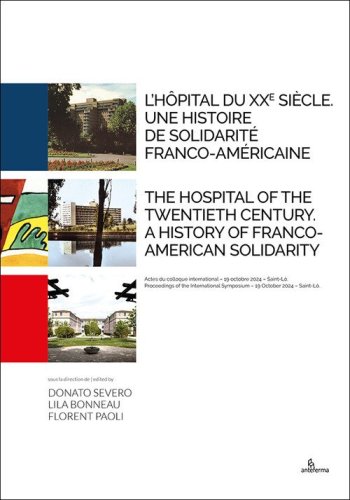 L'h&ocirc;pital du XXe si&egrave;cle. Une histoire de solidarit&eacute; franco-am&eacute;ricaine-The hospital of the Twentieth Century. A history of Franco-American solidarity