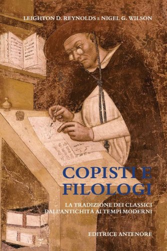 Copisti e filologi. La tradizione dei classici dall'antichit&agrave; ai tempi moderni
