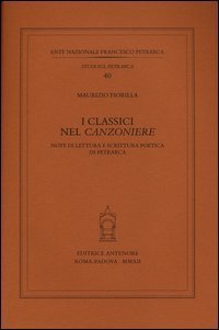 I classici nel &laquo;Canzoniere&raquo;. Note di lettura e scrittura poetica in Petrarca