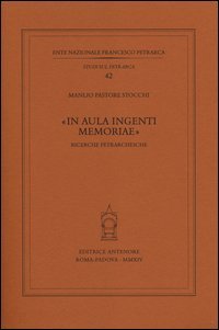 &laquo;In aula ingenti memoriae&raquo;. Ricerche petrarchesche