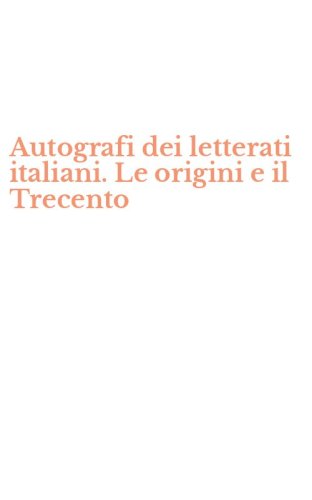 Autografi dei letterati italiani. Le origini e il Trecento