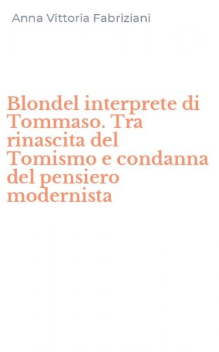 Blondel interprete di Tommaso. Tra rinascita del Tomismo e condanna del pensiero modernista