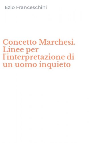 Concetto Marchesi. Linee per l'interpretazione di un uomo inquieto