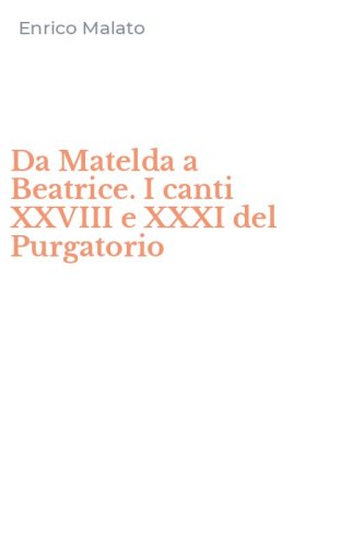 Da Matelda a Beatrice. I canti XXVIII e XXXI del Purgatorio