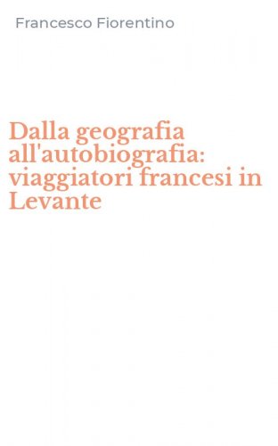 Dalla geografia all'autobiografia: viaggiatori francesi in Levante