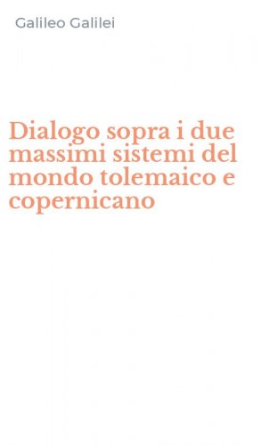 Dialogo sopra i due massimi sistemi del mondo tolemaico e copernicano
