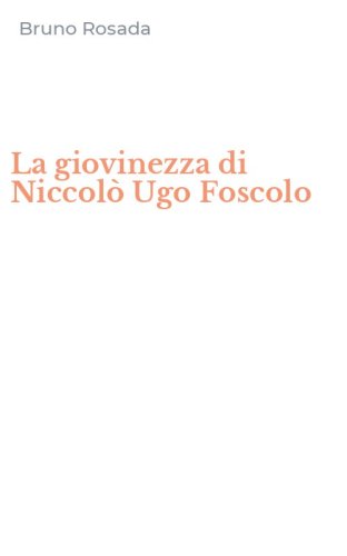 La giovinezza di Niccol&ograve; Ugo Foscolo