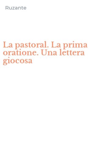 La pastoral. La prima oratione. Una lettera giocosa
