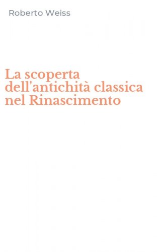 La scoperta dell'antichit&agrave; classica nel Rinascimento