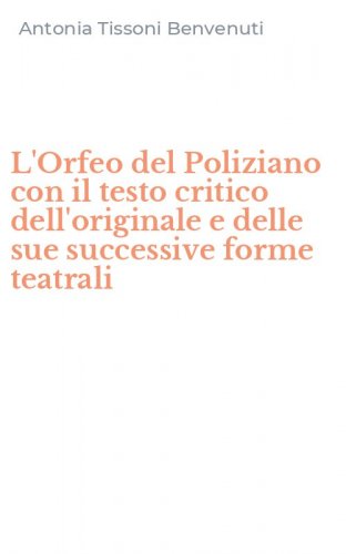 L'Orfeo del Poliziano con il testo critico dell'originale e delle sue successive forme teatrali