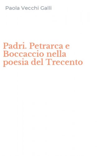 Padri. Petrarca e Boccaccio nella poesia del Trecento
