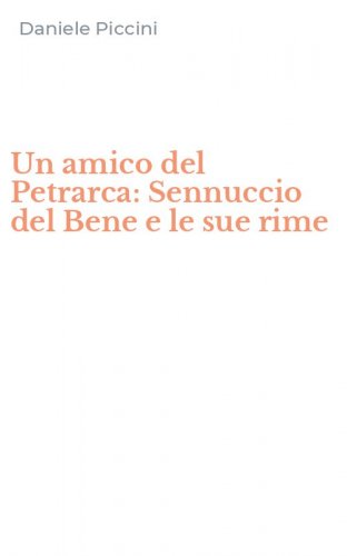 Un amico del Petrarca: Sennuccio del Bene e le sue rime