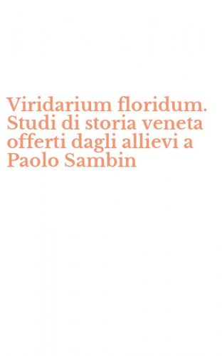 Viridarium floridum. Studi di storia veneta offerti dagli allievi a Paolo Sambin