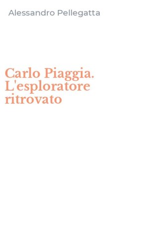 Carlo Piaggia. L'esploratore ritrovato